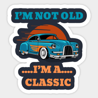 I'm not Old, I'm a Classic Sticker